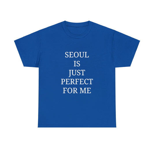 "SEOUL is just perfect for me" Text T-shirt Unisex Heavy Cotton Tee Simple Text for Travelers