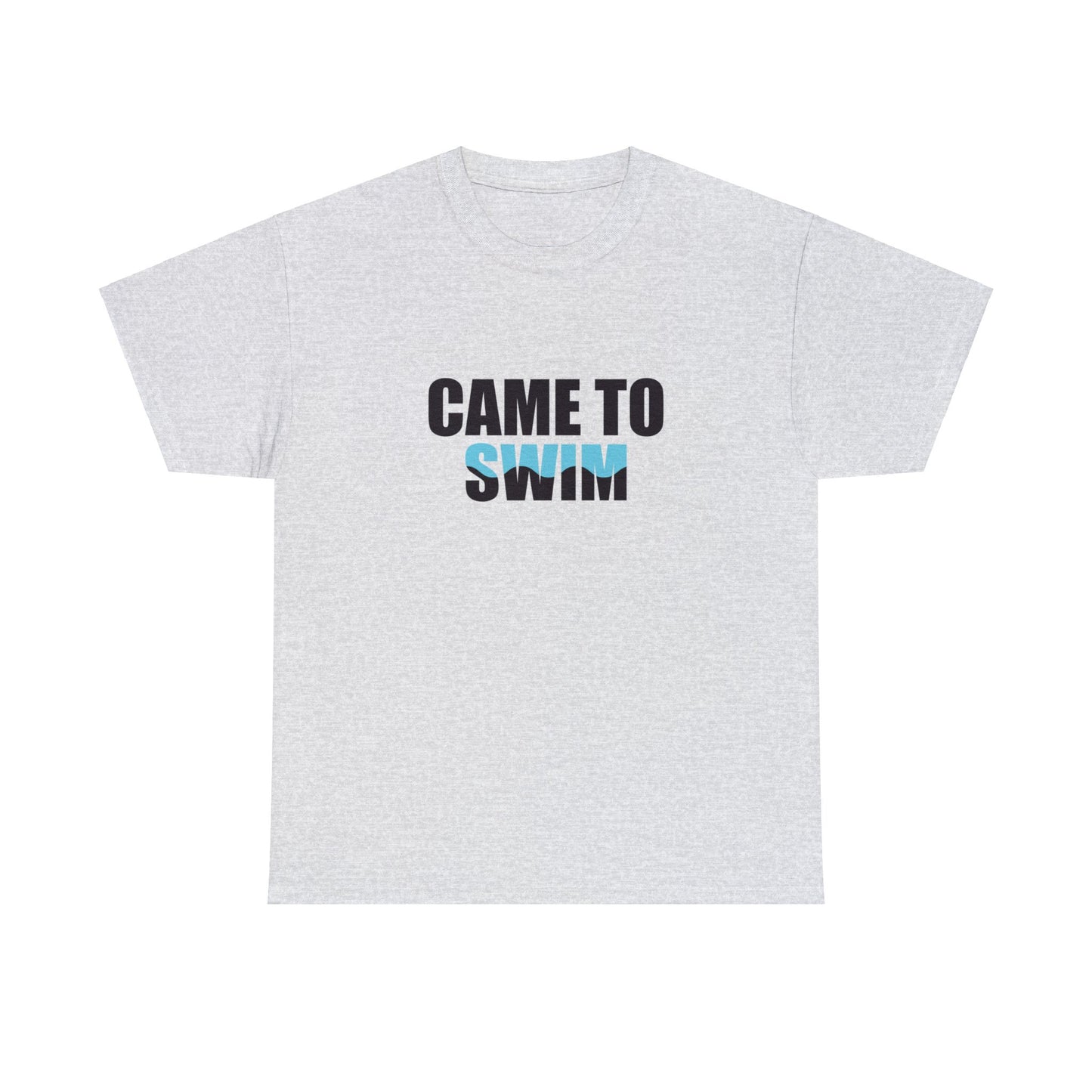 "CAME TO SWIM" Text T-shirt Unisex Heavy Cotton Tee Simple Text for Travelers