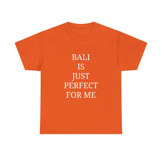 "BALI is just perfect for me" Text T-shirt Unisex Heavy Cotton Tee Simple Text for Travelers