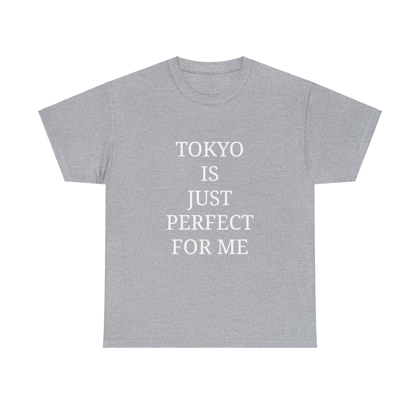 "TOKYO is just perfect for me" Text T-shirt Unisex Heavy Cotton Tee Simple Text for Travelers